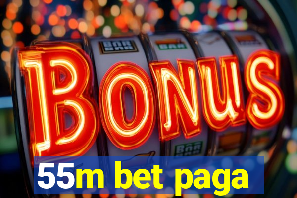 55m bet paga